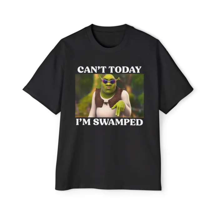 Shrek Can't Today I'm Swamped Shirt - AshBubble