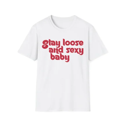 Stay Loose and Sexy Shirt