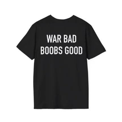 War Bad Boobs Good Shirt