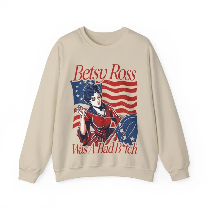 Betsy Ross Was A Bad Bitch Sweatshirt