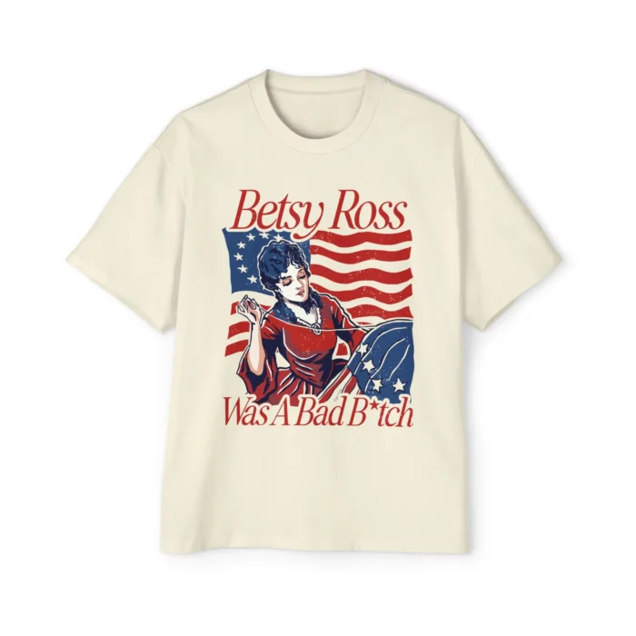 Betsy Ross Was A Bad Bitch T Shirt