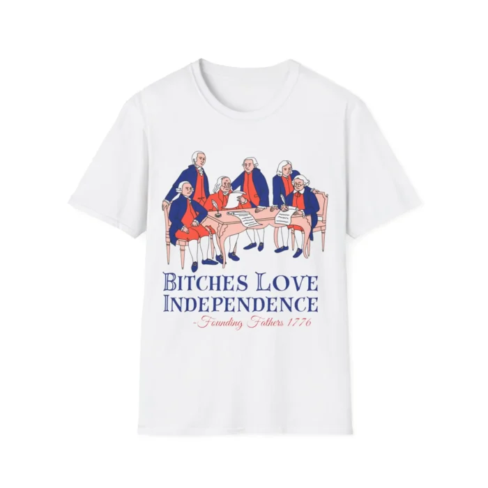 Bitches Love Independence Founding Fathers 1776 Shirt