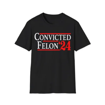 Convicted Felon 2024 Shirt