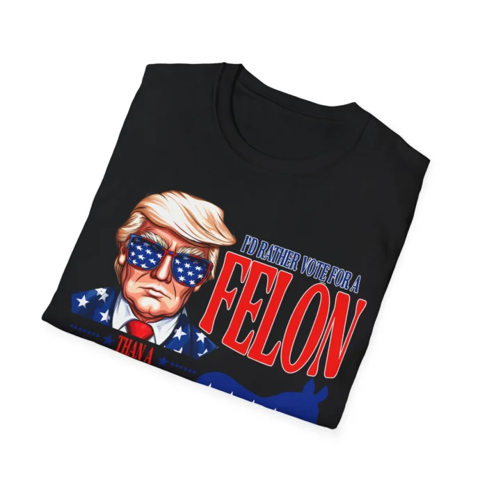 I'd Rather Vote For Felon Than A Jackass Folded Shirt