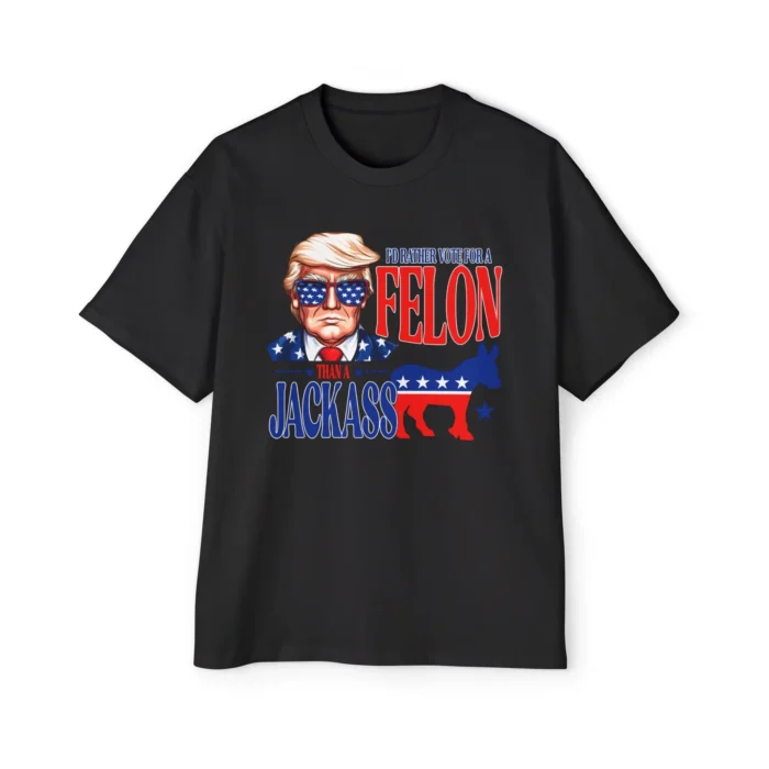 I'd Rather Vote For Felon Than A Jackass Shirt - Image 4