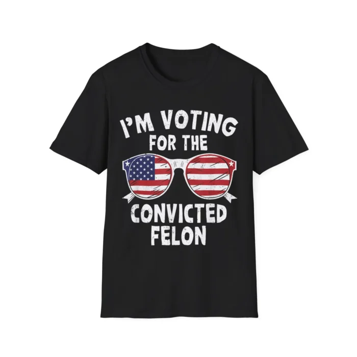 I'm Voting For The Convicted Felon Shirt