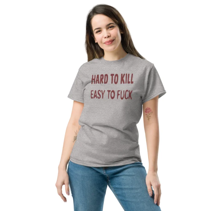Hard to Kill Easy To Fuck Shirt