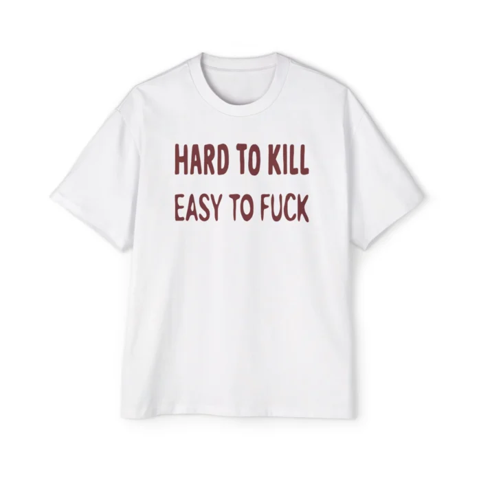 Hard to Kill Easy To Fuck Premium Shirt