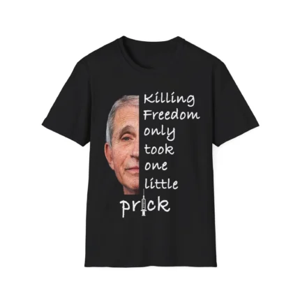 Fauci Killing Freedom Only Took One Little Prick Shirt