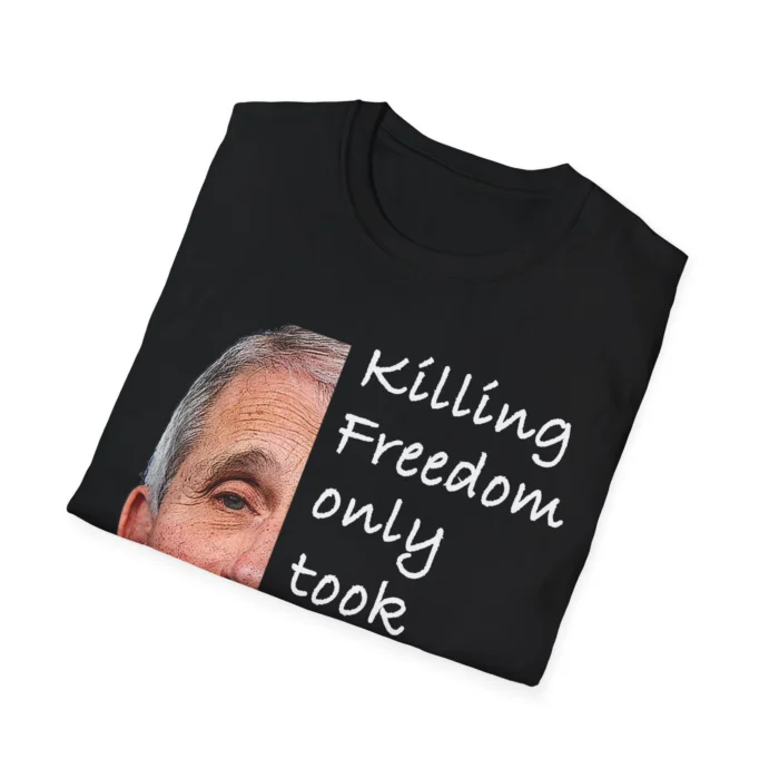 Fauci Killing Freedom Only Took One Little Prick Shirt