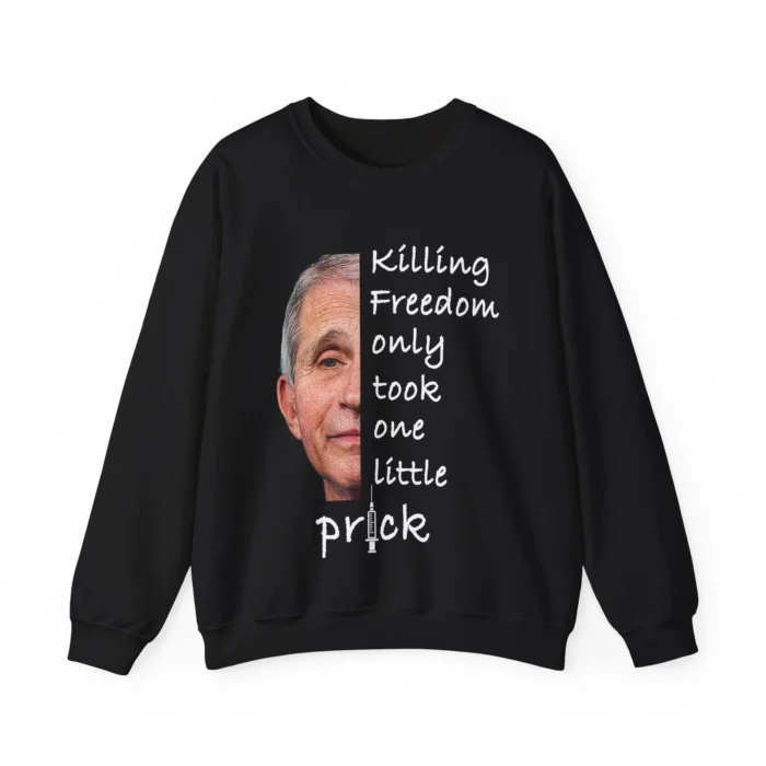 Fauci Killing Freedom Only Took One Little Prick Sweatshirt