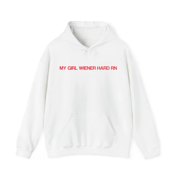 My Girl Wiener Hard RN Hoodie