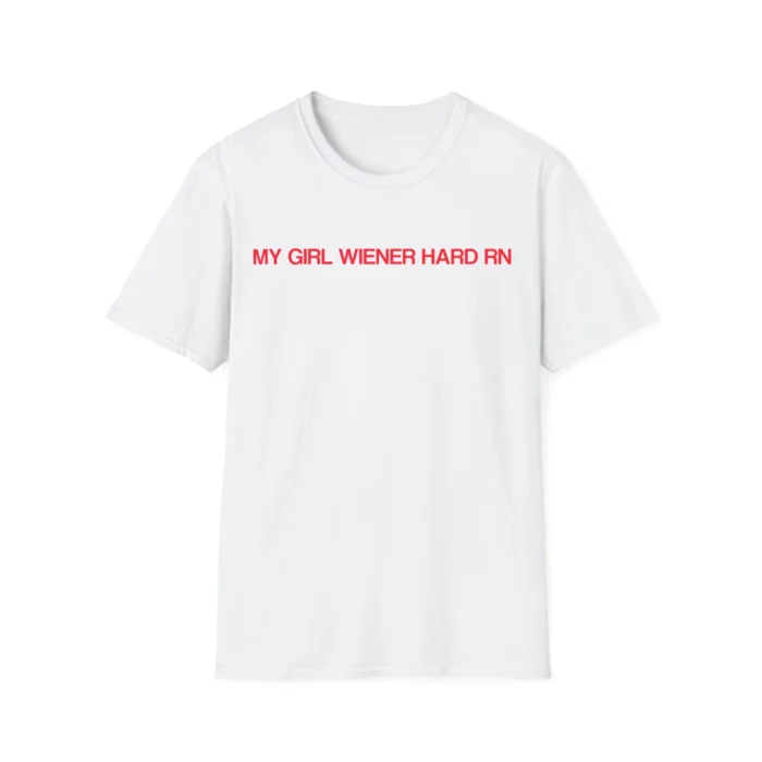 My Girl Wiener Hard RN shirt
