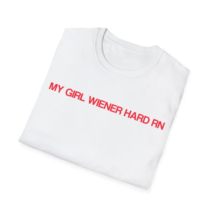 My Girl Wiener Hard RN shirt