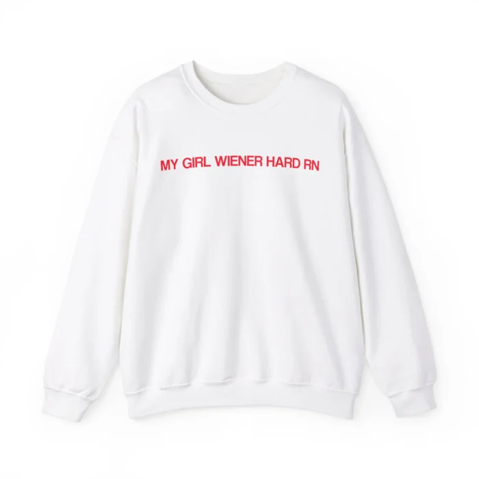 My Girl Wiener Hard RN Sweatshirt