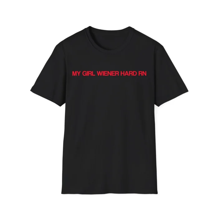 My Girl Wiener Hard RN shirt