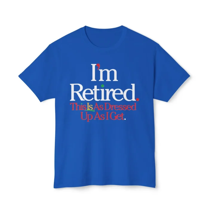 I'm Retired Shirt