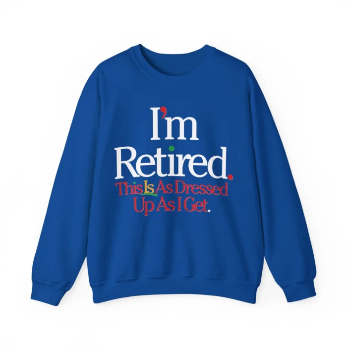 I'm Retired Sweatshirt