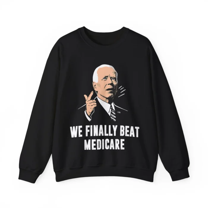 We Finally Beat Medicare Sweatshirt