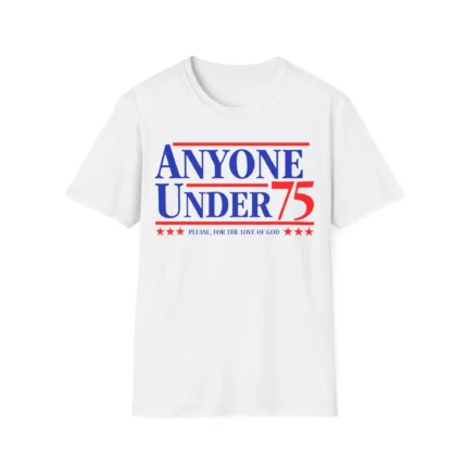 Anyone Under 75 Please For The Love Of God Shirt