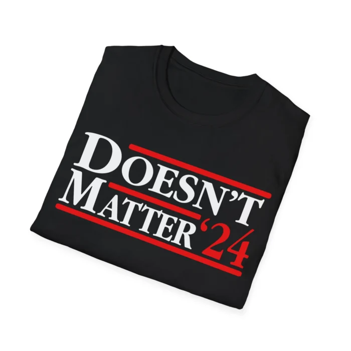 Doesn't Matter 24 Folded Shirt