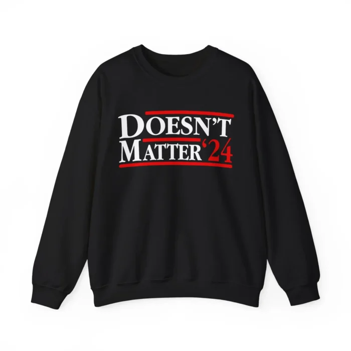 Doesn't Matter 24 Sweatshirt