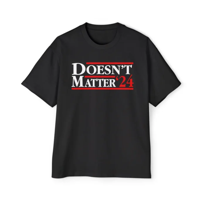 Doesn't Matter 24 T Shirt
