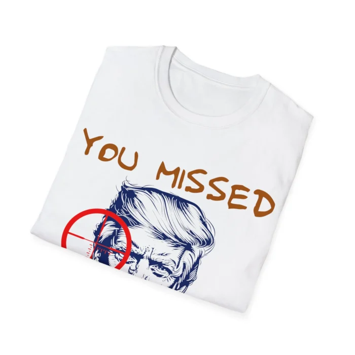 Donald Trump You Missed Bitch Folded Shirt