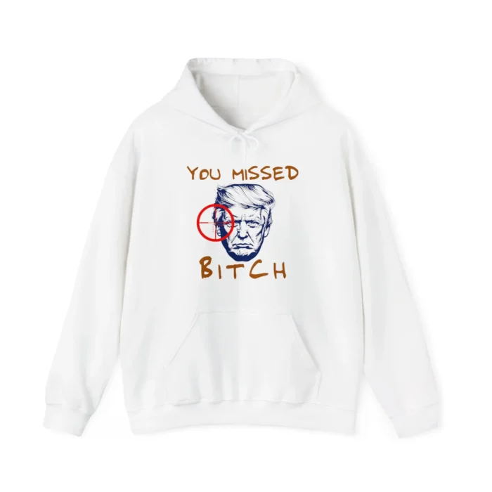 Donald Trump You Missed Bitch Hoodie
