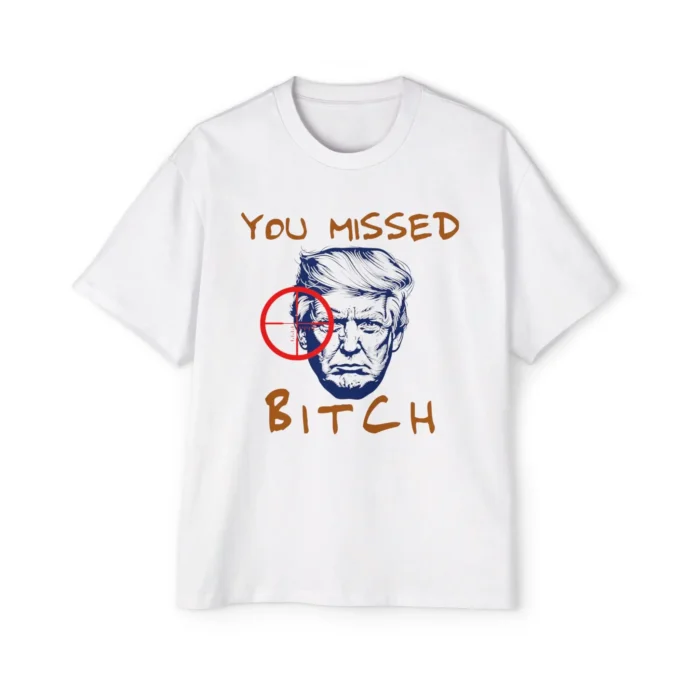 Donald Trump You Missed Bitch Premium Shirt