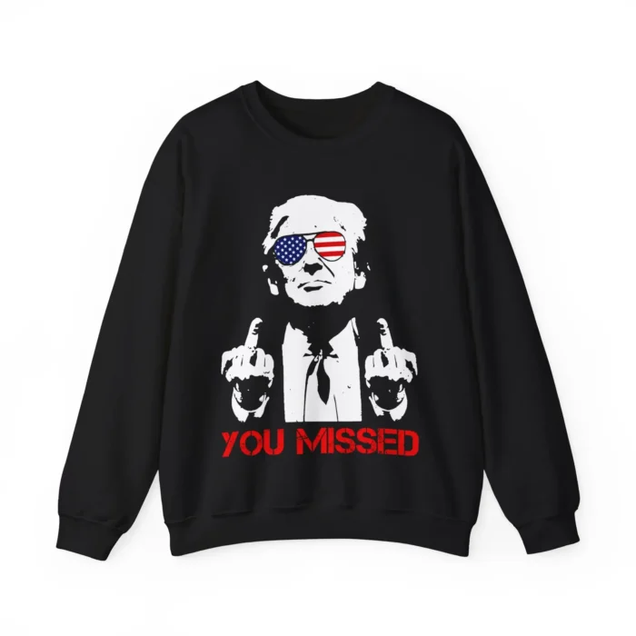 Donald Trump You Missed Sweatshirt