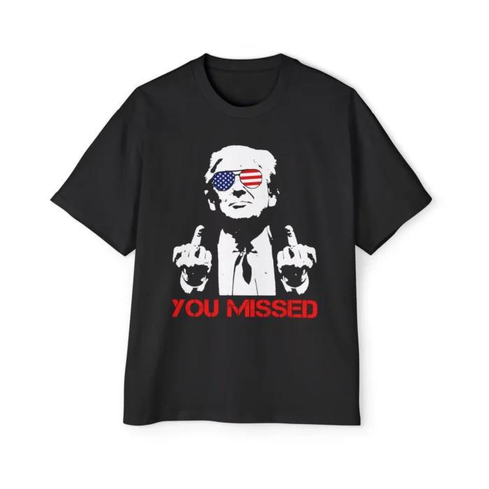 Donald Trump You Missed Premium Shirt