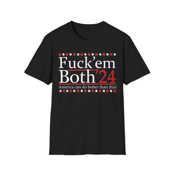 Fuck’ Em Both ’24 America Can Do Better Than This Black Shirt