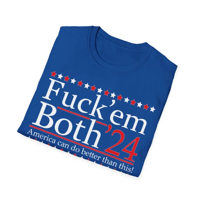 Fuck’ Em Both ’24 America Can Do Better Than This Folded Shirt