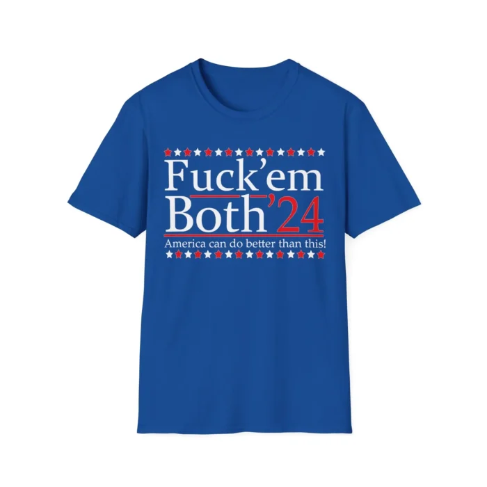 Fuck’ Em Both ’24 America Can Do Better Than This Shirt