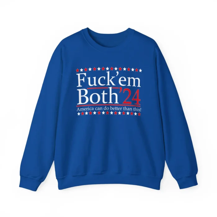 Fuck’ Em Both ’24 America Can Do Better Than This Sweatshirt