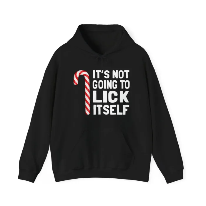 It's Not Going To Lick Itself Hoodie