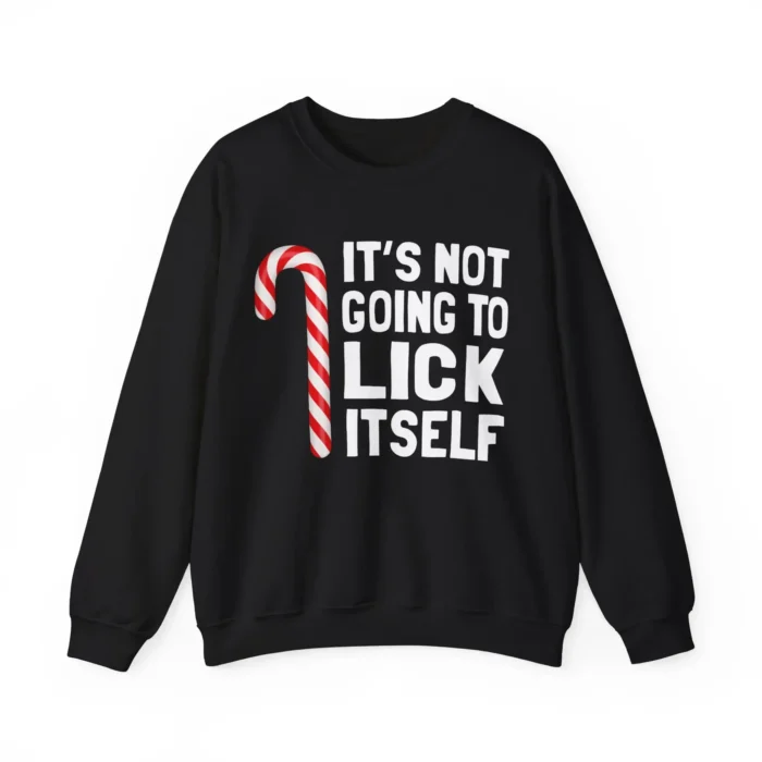 It's Not Going To Lick Itself Sweatshirt