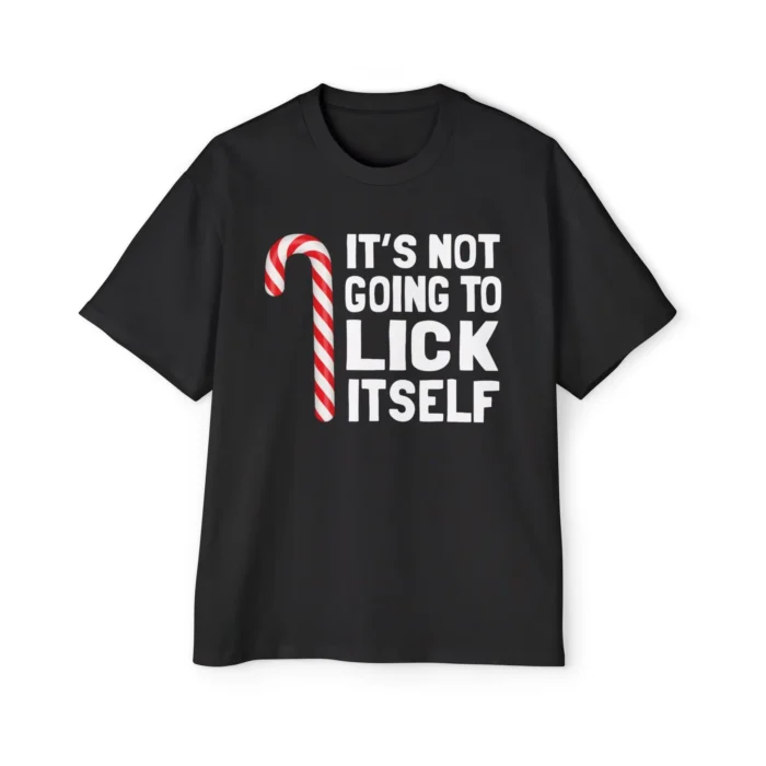 It's Not Going To Lick Itself T Shirt