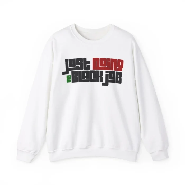 Just Doing My Black Job Sweatshirt