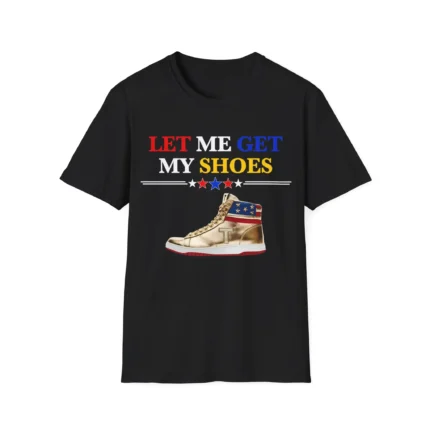 Let Me Get My Shoes Trump Sneakers Shirt