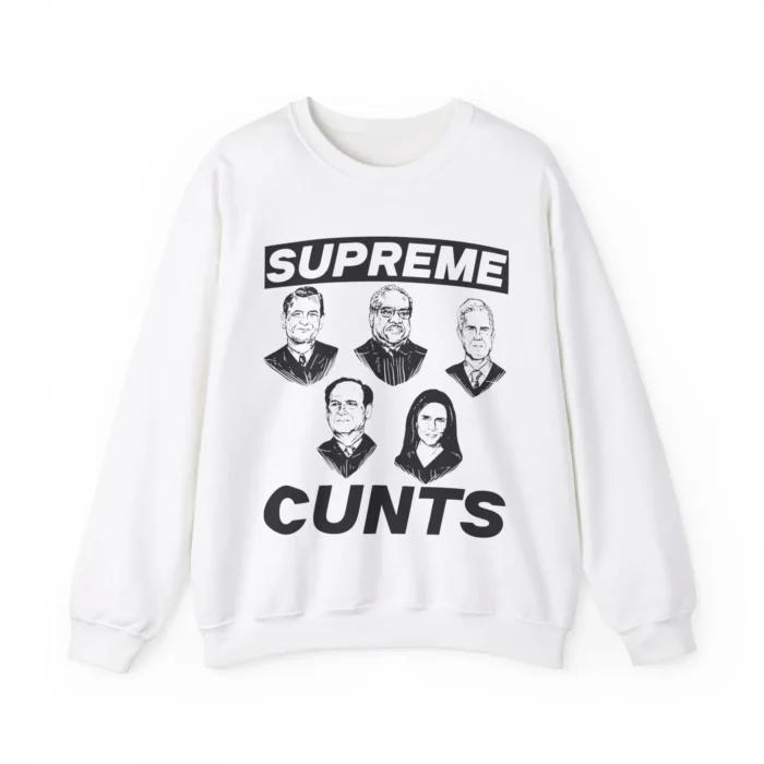 The Supreme Cunts Abort The Court Equality Sweatshirt