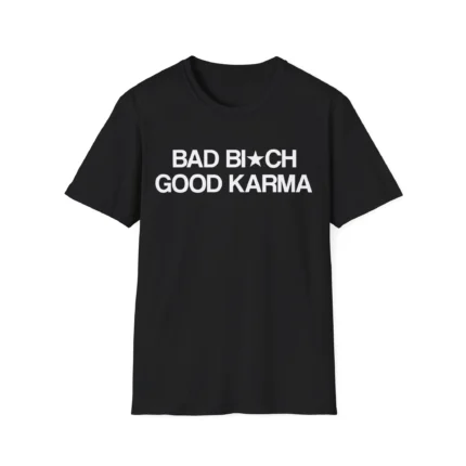 Bad Bitch Good Karma Shirt