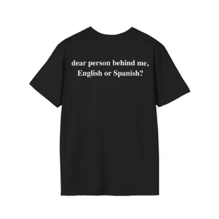 Dear Person Behind Me English or Spanish Shirt