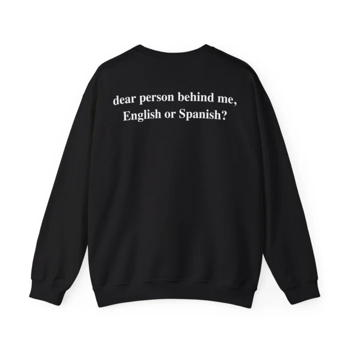 Dear Person Behind Me English or Spanish Sweatshirt