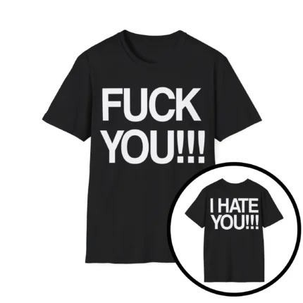 Fuck You I Hate You Shirt