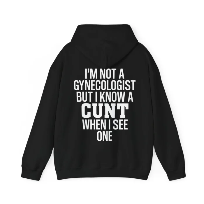 I'm Not a Gynecologist But I Know a Cunt When I See One Hoodie