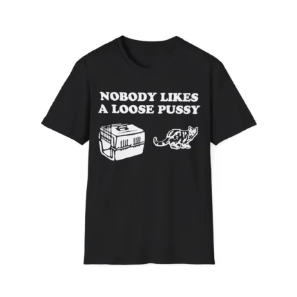 Nobody Likes Loose Pussy Shirt