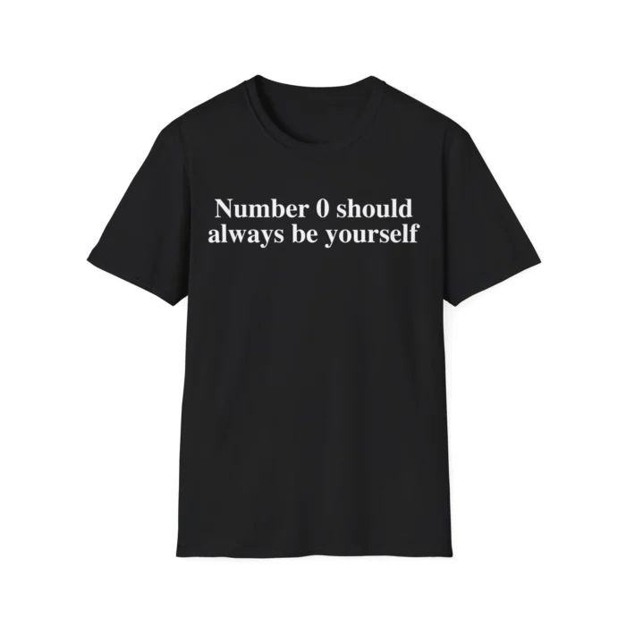 Number 0 Should Always Be Yourself Shirt