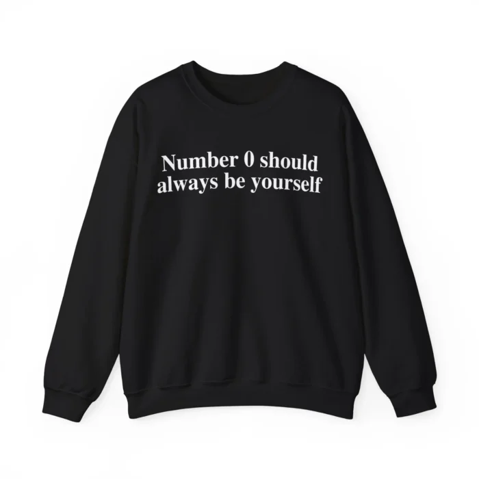 Number 0 Should Always Be Yourself Sweatshirt